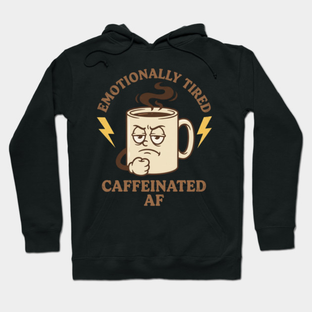 Emotionally Tired Caffeinated AF | Coffee Lovers Hoodie by ArtistTee ⭐⭐⭐⭐⭐