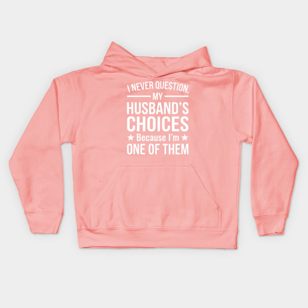 I Never Question My Husband's Choices - Wife Gift Kids Hoodie by ArtistTee ⭐⭐⭐⭐⭐