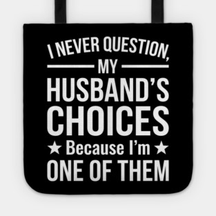 I Never Question My Husband's Choices - Wife Gift Tote