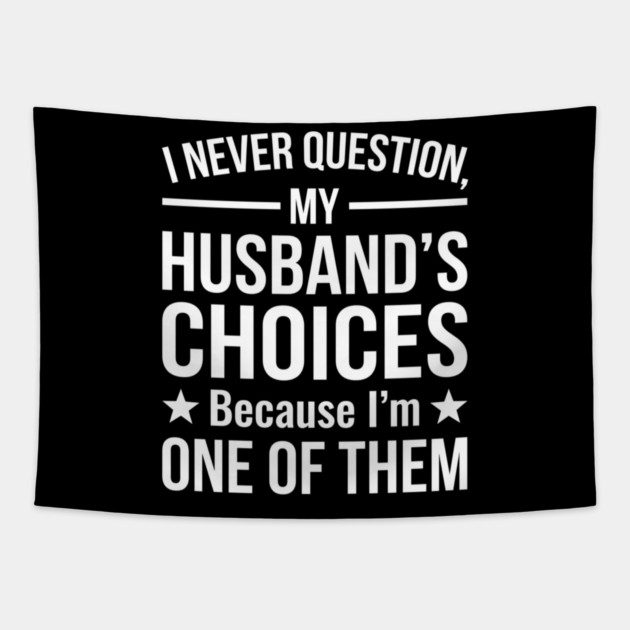I Never Question My Husband's Choices - Wife Gift Tapestry by ArtistTee ⭐⭐⭐⭐⭐