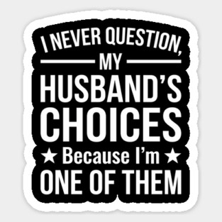I Never Question My Husband's Choices - Wife Gift Magnet