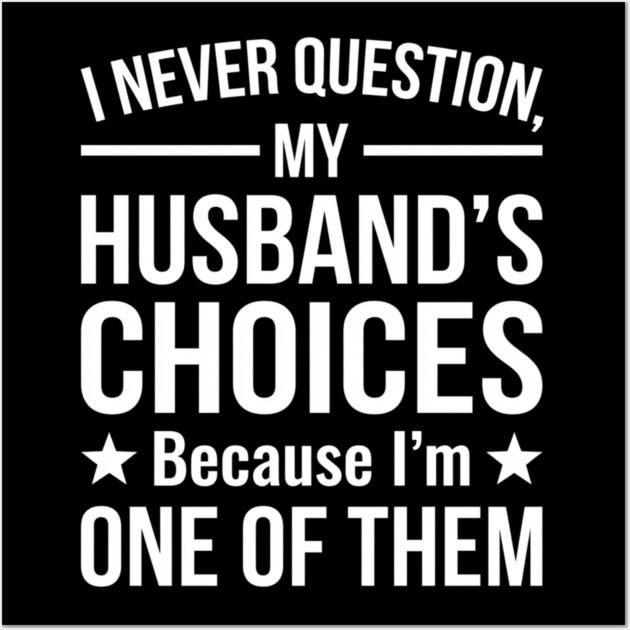 I Never Question My Husband's Choices - Wife Gift Wall Art by ArtistTee ⭐⭐⭐⭐⭐