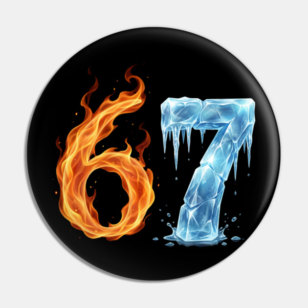 Fire and Ice 6 7 Birthday Gifts for Someone Turning 67 Pin by ArtistTee ⭐⭐⭐⭐⭐