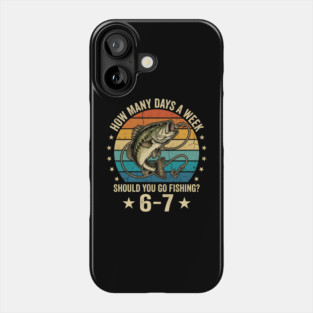 How Many Days A Week Should You Go Fishing? 6-7 Mem Fishing Phone Case