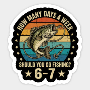 How Many Days A Week Should You Go Fishing? 6-7 Mem Fishing Magnet