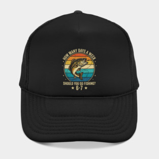 How Many Days A Week Should You Go Fishing? 6-7 Mem Fishing Hat