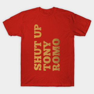 Shut-up-tony-romo T-Shirt