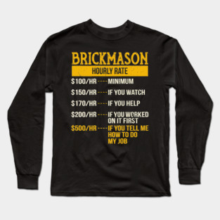 Brickmason Hourly Rate Minimum If You Watch Help Tell Me How To Do My Job Long Sleeve T-Shirt