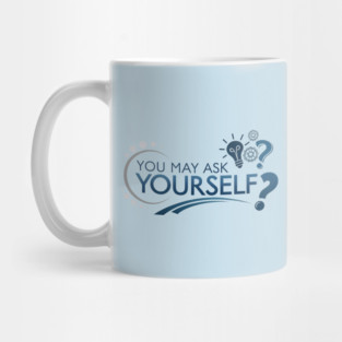 You May Ask Yourself Mug