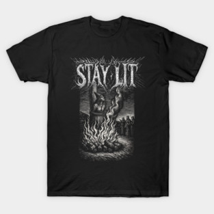 STAY LIT - witch burning at the stake, vintage woodcut, funny, meme T-Shirt