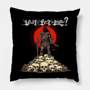 What is best in life? To crush your enemies, see them driven before you, and to hear the lamentations of their women. Conan barbarian quote Pillow