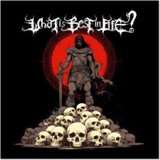 What is best in life? To crush your enemies, see them driven before you, and to hear the lamentations of their women. Conan barbarian quote Posters and Art