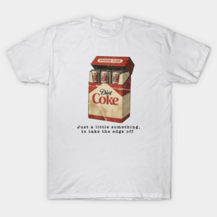 Just a little something, to take the edge off Diet Coke T-Shirt