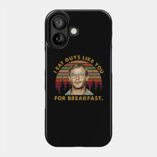 I Eat Guys Like You For Breakfast Jeffrey Dahmer Serial Killer True Crime Phone Case