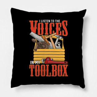 I Listen To The Voices In My Toolbox Handyman Joke Pillow