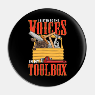 I Listen To The Voices In My Toolbox Handyman Joke Pin