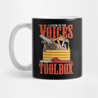 I Listen To The Voices In My Toolbox Handyman Joke Mug