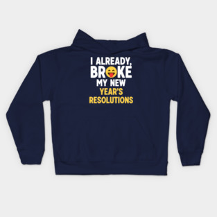 I Already Broke My New Year's Resolutions Kids Hoodie
