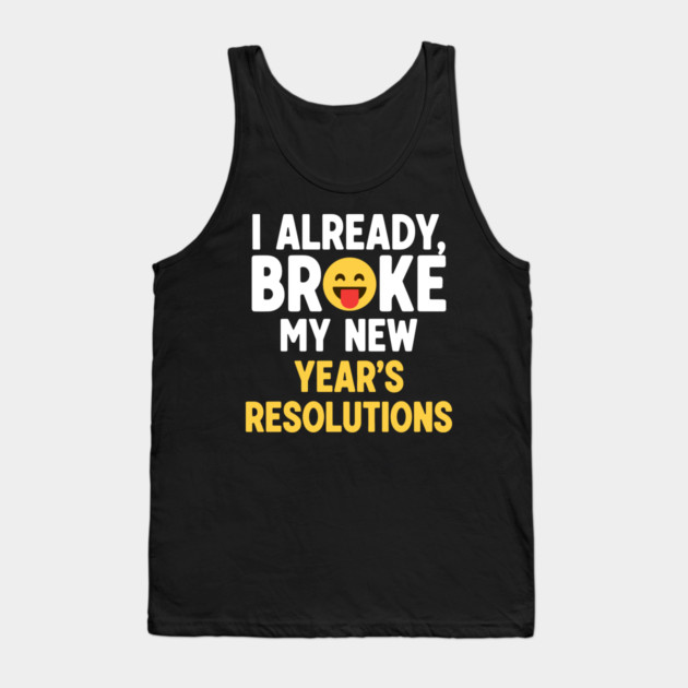 I Already Broke My New Year's Resolutions Tank Top by enrynz