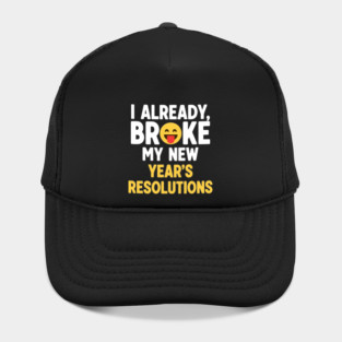 I Already Broke My New Year's Resolutions Hat
