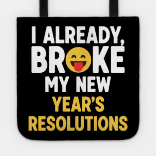 I Already Broke My New Year's Resolutions Tote