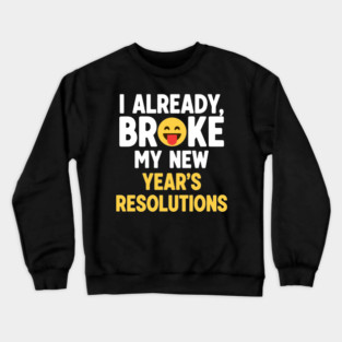 I Already Broke My New Year's Resolutions Crewneck Sweatshirt