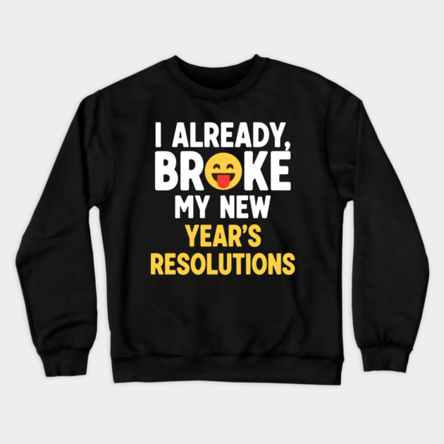 I Already Broke My New Year's Resolutions Crewneck Sweatshirt by enrynz