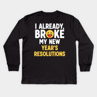 I Already Broke My New Year's Resolutions Kids Long Sleeve T-Shirt