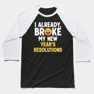 I Already Broke My New Year's Resolutions Baseball T-Shirt