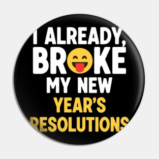 I Already Broke My New Year's Resolutions Pin