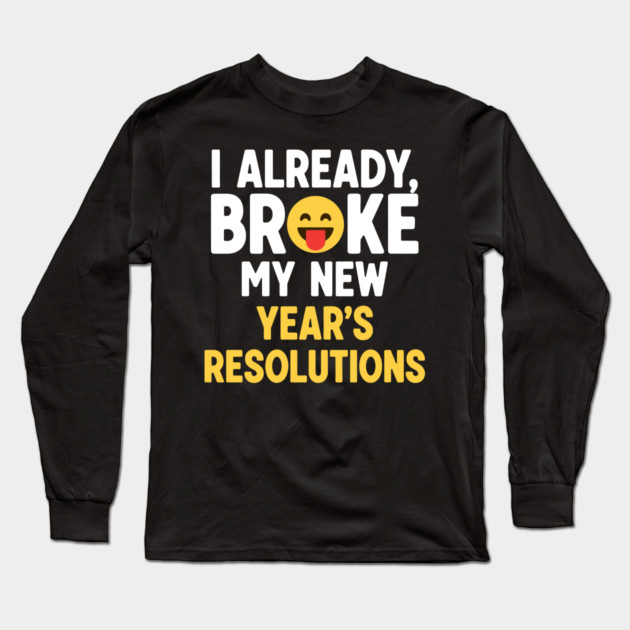 I Already Broke My New Year's Resolutions Long Sleeve T-Shirt by enrynz