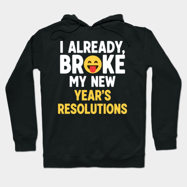 I Already Broke My New Year's Resolutions Hoodie by enrynz