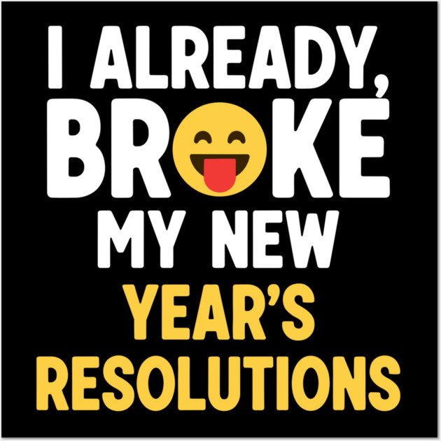 I Already Broke My New Year's Resolutions Wall Art by enrynz