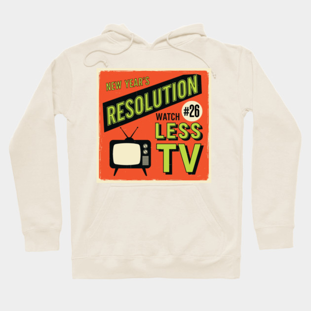 Watch Less TV: Hilarious Retro New Year's Resolution Hoodie by enrynz