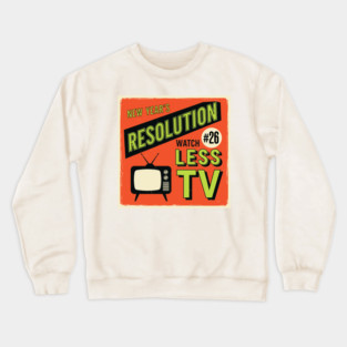 Watch Less TV: Hilarious Retro New Year's Resolution Crewneck Sweatshirt