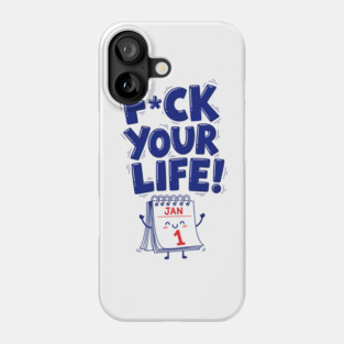 F*ck Your Life! Hilarious New Year Calendar Meme Phone Case