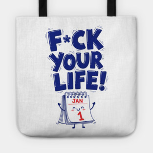 F*ck Your Life! Hilarious New Year Calendar Meme Tote
