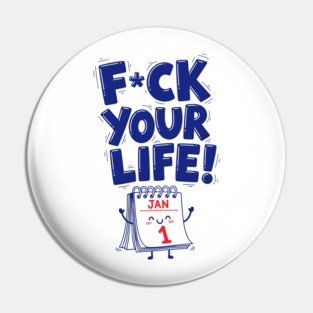 F*ck Your Life! Hilarious New Year Calendar Meme Pin
