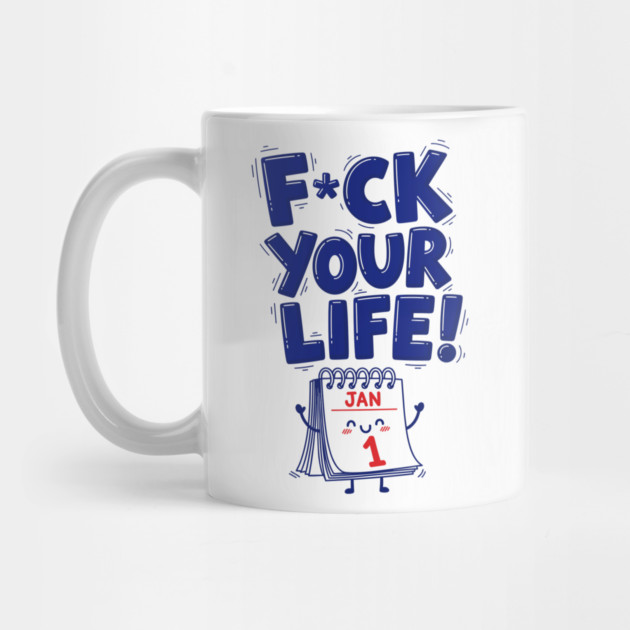 F*ck Your Life! Hilarious New Year Calendar Meme by enrynz
