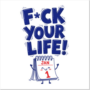 F*ck Your Life! Hilarious New Year Calendar Meme Posters and Art