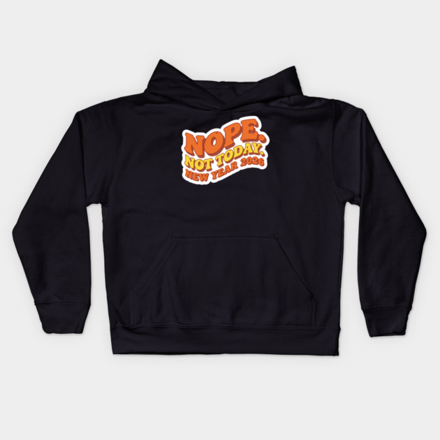 New Year 2026: Nope Not Today Kids Hoodie by enrynz
