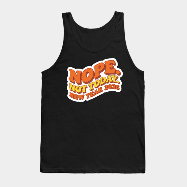 New Year 2026: Nope Not Today Tank Top by enrynz