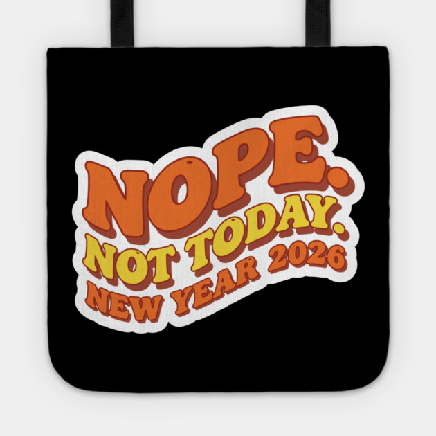 New Year 2026: Nope Not Today Tote by enrynz