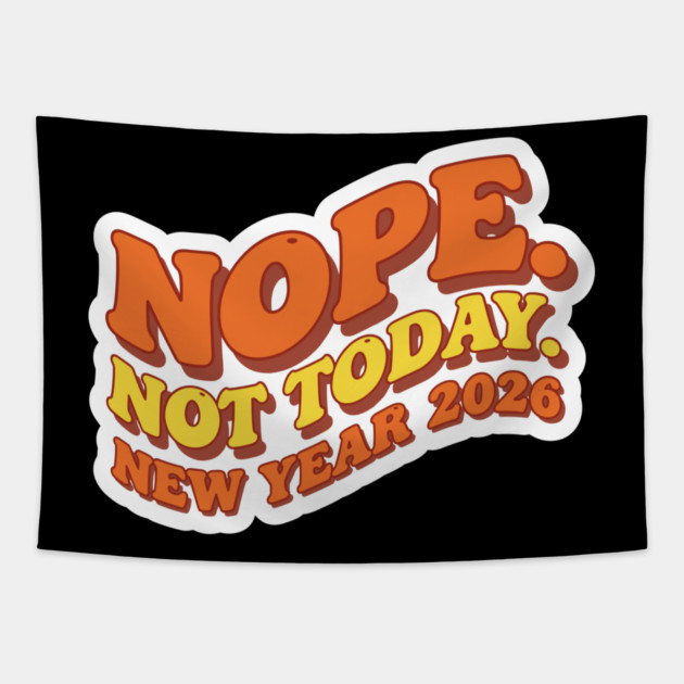 New Year 2026: Nope Not Today Tapestry by enrynz