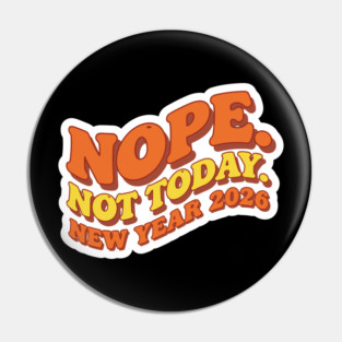 New Year 2026: Nope Not Today Pin