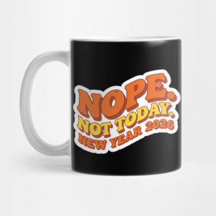 New Year 2026: Nope Not Today Mug