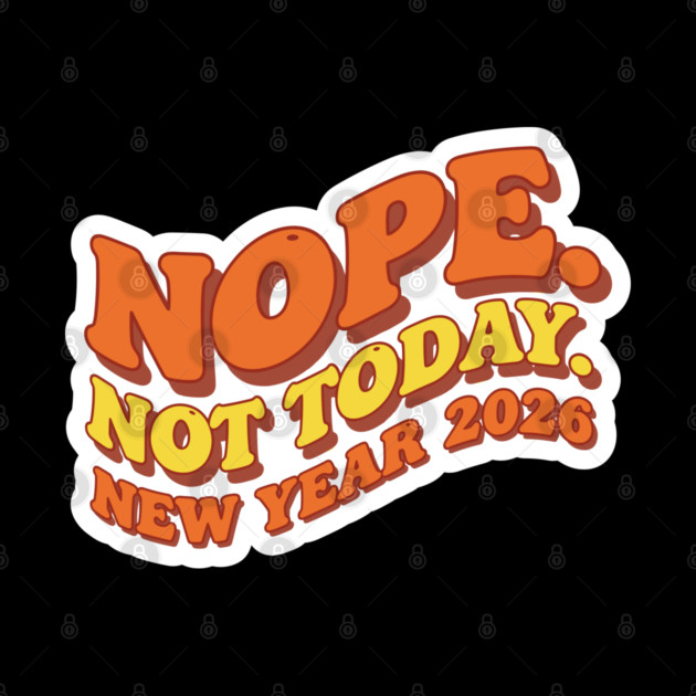 New Year 2026: Nope Not Today by enrynz