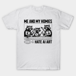 ME AND MY BUDDIES  HATE AI ART T-Shirt