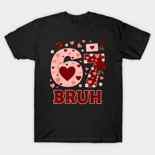 67 Six Seven Bruh Funny Valentine 6 7 Meme Boys Girls T-Shirt