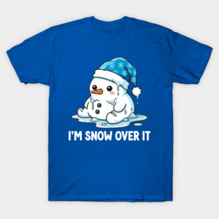 I'm Snow Over It - Funny Melting Snowman Pun T-Shirt